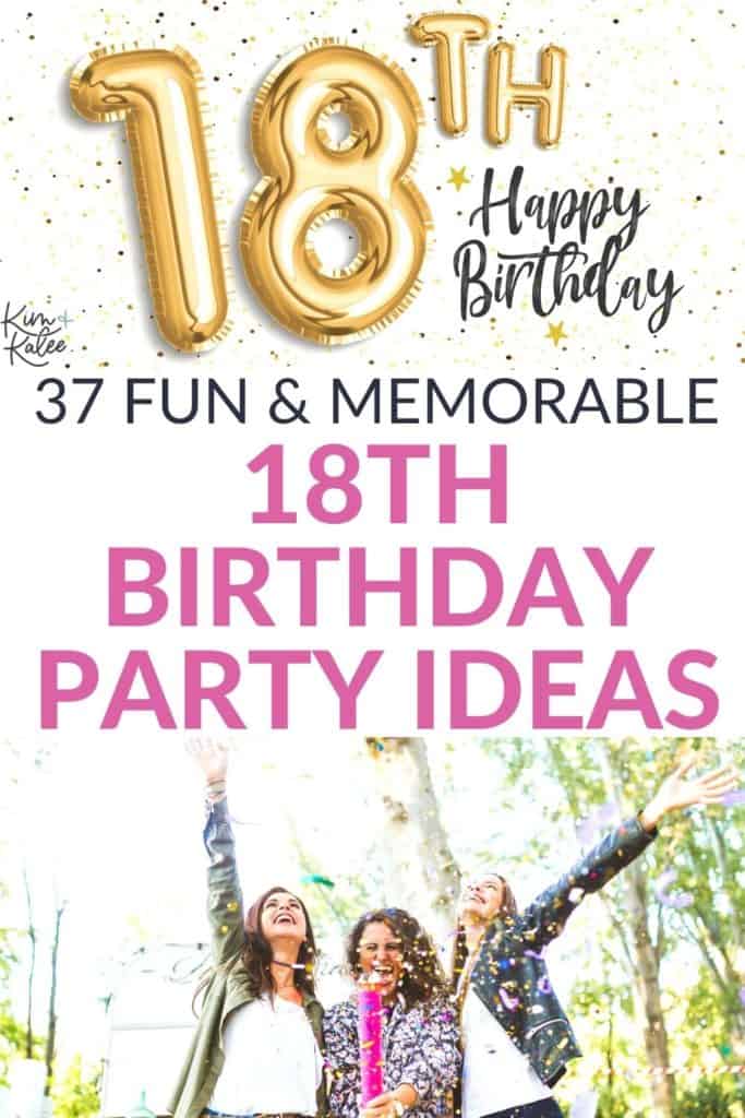 collage of 18th birthday balloons and 3 girls celebrating with the text overlay that read "37 Fun & Memorable 18th Birthday Party Ideas"