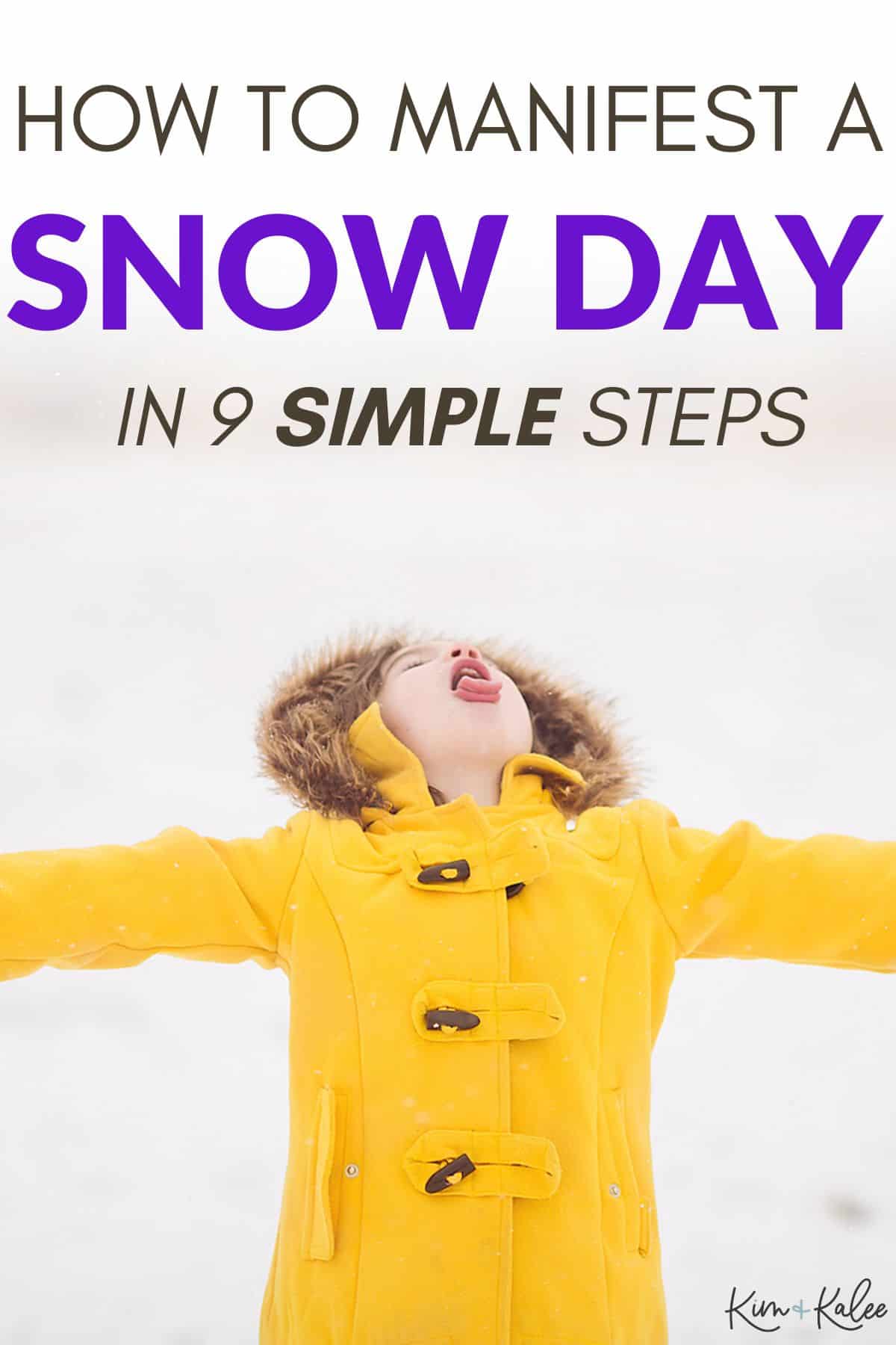 little girl in a yellow coat in the snow - her head is tilted back so she can catch the snow in her mouth - text overlay says how to manifest a snow day in 9 simple steps